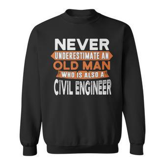 Never Underestimate An Old Man Who Is Also A Civil Engineer Gift For Mens Sweatshirt | Mazezy