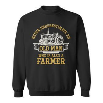 Never Underestimate An Old Man Who Is Also A Farmer Sweatshirt - Seseable