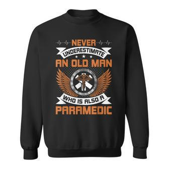 Never Underestimate An Old Man Who Is Also A Paramedic Old Man Funny Gifts Sweatshirt | Mazezy