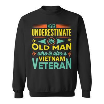 Never Underestimate An Old Man Who Is Also A Vietnam Veteran Veteran Funny Gifts Sweatshirt | Mazezy