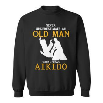 Never Underestimate An Old Man Who Knows Aikido Sweatshirt - Seseable