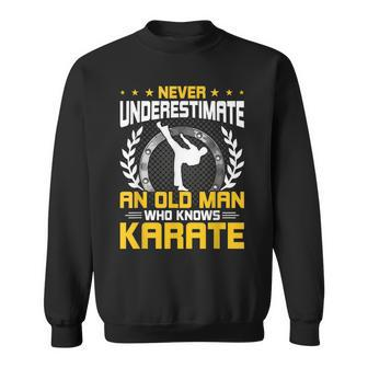 Never Underestimate An Old Man Who Knows Karate Old Man Funny Gifts Sweatshirt | Mazezy