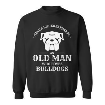 Never Underestimate An Old Man Who Loves Bulldogs Dog Lover Sweatshirt - Seseable