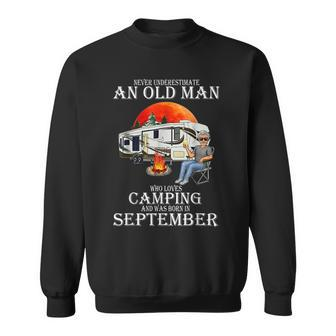 Never Underestimate An Old Man Who Loves Camping September Sweatshirt - Seseable
