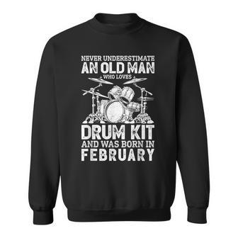 Never Underestimate An Old Man Who Loves Drum Kit February Gift For Mens Sweatshirt - Seseable