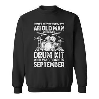 Never Underestimate An Old Man Who Loves Drum Kit September Gift For Mens Sweatshirt - Seseable