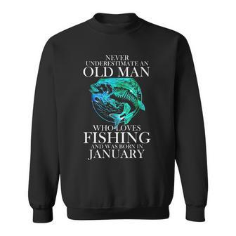 Never Underestimate An Old Man Who Loves Fishing January Sweatshirt - Seseable