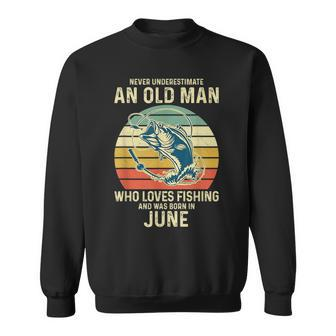 Never Underestimate An Old Man Who Loves Fishing June Sweatshirt - Seseable