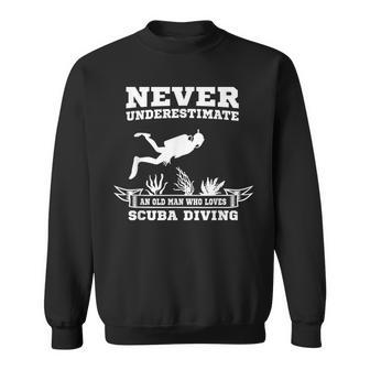 Never Underestimate An Old Man Who Loves Scuba Diving Old Man Funny Gifts Sweatshirt | Mazezy