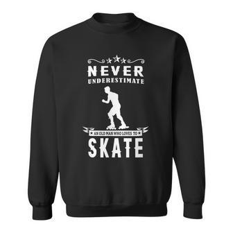 Never Underestimate An Old Man Who Loves Skate Rollerblading Sweatshirt - Seseable