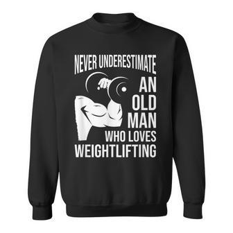 Never Underestimate An Old Man Who Loves Weightlifting Gift For Mens Sweatshirt - Seseable