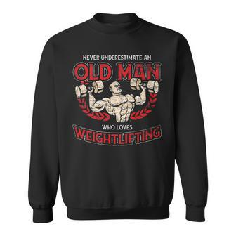 Never Underestimate An Old Man Who Loves Weightlifting Sweatshirt - Seseable