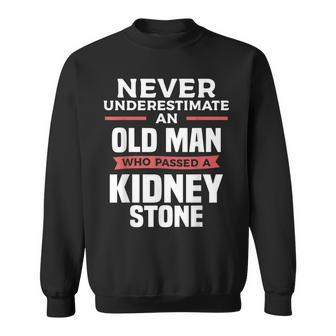 Never Underestimate An Old Man Who Passed A Kidney Stone Old Man Funny Gifts Sweatshirt | Mazezy