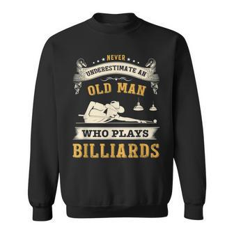 Never Underestimate An Old Man Who Plays Billiards Funny Old Man Funny Gifts Sweatshirt | Mazezy