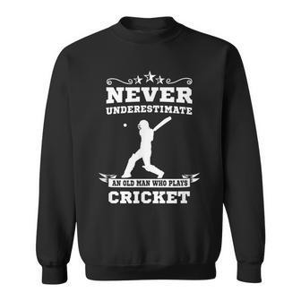 Never Underestimate An Old Man Who Plays Cricket Sweatshirt - Seseable