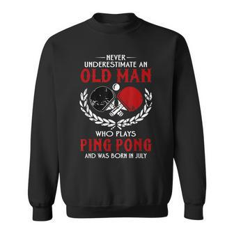 Never Underestimate An Old Man Who Plays Ping Pong July Sweatshirt - Seseable