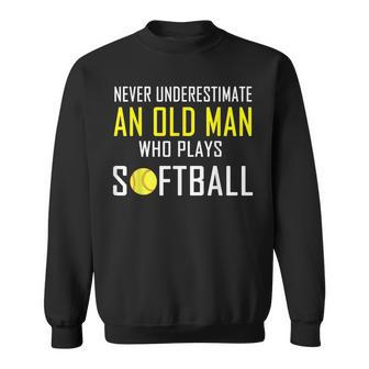 Never Underestimate An Old Man Who Plays Softball Sweatshirt - Seseable