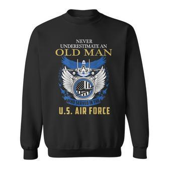 Never Underestimate An Old Man Who Served In The Air Force Old Man Funny Gifts Sweatshirt | Mazezy
