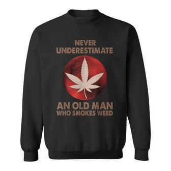 Never Underestimate An Old Man Who Smokes Weed Gifts Old Man Funny Gifts Sweatshirt | Mazezy