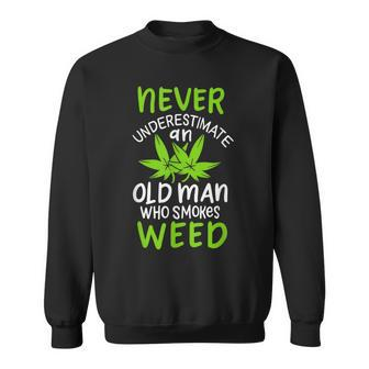 Never Underestimate An Old Man Who Smokes Weed Marijuana Sweatshirt - Seseable