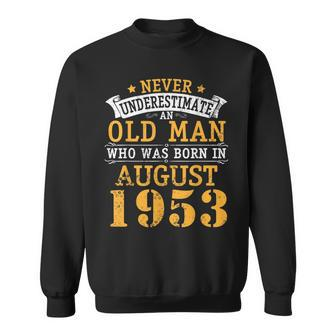 Never Underestimate An Old Man Who Was Born In August 1953 Sweatshirt - Seseable