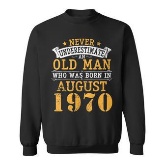 Never Underestimate An Old Man Who Was Born In August 1970 Sweatshirt - Seseable