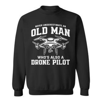 Never Underestimate An Old Man Whos Also A Drone Pilot Gift For Mens Sweatshirt - Seseable
