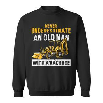 Never Underestimate An Old Man With A Backhoe Excavator Gift For Mens Sweatshirt | Mazezy