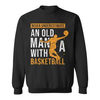 Never Underestimate An Old Man With A Basketball Player Gift For Mens Sweatshirt | Mazezy