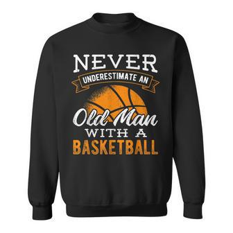 Never Underestimate An Old Man With A Basketball Player Old Man Funny Gifts Sweatshirt | Mazezy