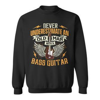 Never Underestimate An Old Man With A Bass Guitar Bassist Old Man Funny Gifts Sweatshirt | Mazezy