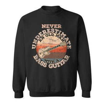 Never Underestimate An Old Man With A Bass Guitar Gift For Mens Sweatshirt - Seseable
