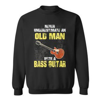 Never Underestimate An Old Man With A Bass Guitar Gift Sweatshirt - Seseable