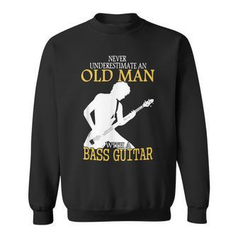 Never Underestimate An Old Man With A Bass Guitar Music Gift Sweatshirt - Seseable