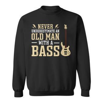 Never Underestimate An Old Man With A Bass Musician Rock Gift For Mens Sweatshirt - Seseable