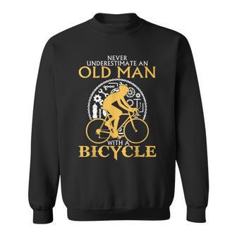 Never Underestimate An Old Man With A Bicycle T Gift For Mens Old Man Funny Gifts Sweatshirt | Mazezy