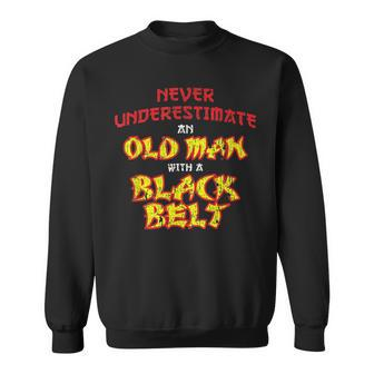Never Underestimate An Old Man With A Black Belt Karate Gift For Mens Sweatshirt - Seseable