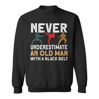 Never Underestimate An Old Man With A Black Belt Karate Gift For Mens Sweatshirt | Mazezy