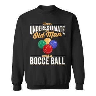 Never Underestimate An Old Man With A Bocce Ball Sweatshirt - Seseable