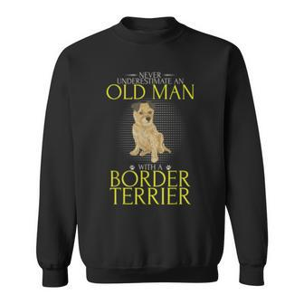 Never Underestimate An Old Man With A Border Terrier Funny Old Man Funny Gifts Sweatshirt | Mazezy