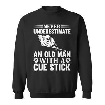 Never Underestimate An Old Man With A Cue Stick Billiard Gift For Mens Sweatshirt - Seseable