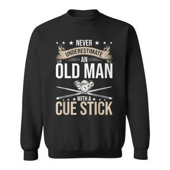Never Underestimate An Old Man With A Cue Stick Pool Old Man Funny Gifts Sweatshirt | Mazezy