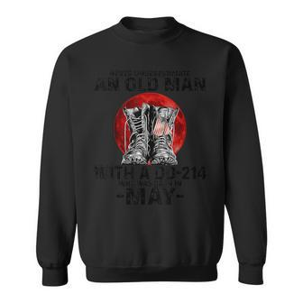 Never Underestimate An Old Man With A Dd214 May Sweatshirt - Seseable