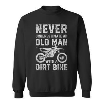 Never Underestimate An Old Man With A Dirt Bike Fathers Day Old Man Funny Gifts Sweatshirt | Mazezy