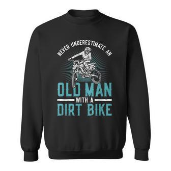 Never Underestimate An Old Man With A Dirt Bike Motocross Gift For Mens Sweatshirt - Seseable
