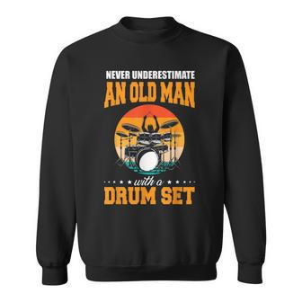 Never Underestimate An Old Man With A Drum Set Drums Sweatshirt - Seseable