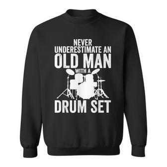 Never Underestimate An Old Man With A Drum Set Funny Dr Gift For Mens Sweatshirt - Seseable