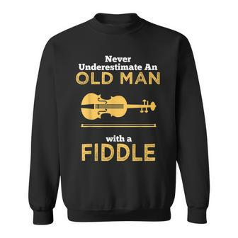 Never Underestimate An Old Man With A Fiddle Great Country Man Musical Gift Sweatshirt - Seseable