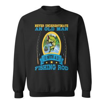 Never Underestimate An Old Man With A Fishing Rod Old Man Funny Gifts Sweatshirt | Mazezy AU