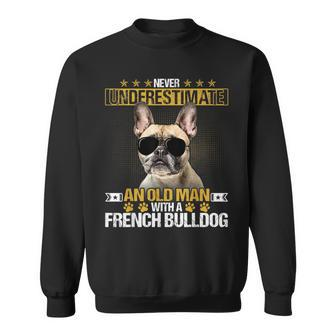 Never Underestimate An Old Man With A French Bulldog Old Man Funny Gifts Sweatshirt | Mazezy
